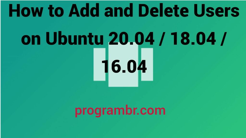 Add and Delete Users on Ubuntu