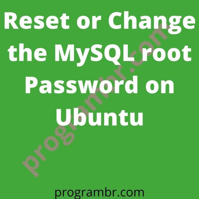 Reset or Change the MySQL root Password on Ubuntu